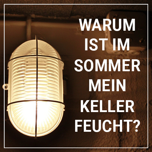 Warum ist im Sommer mein Keller feucht?